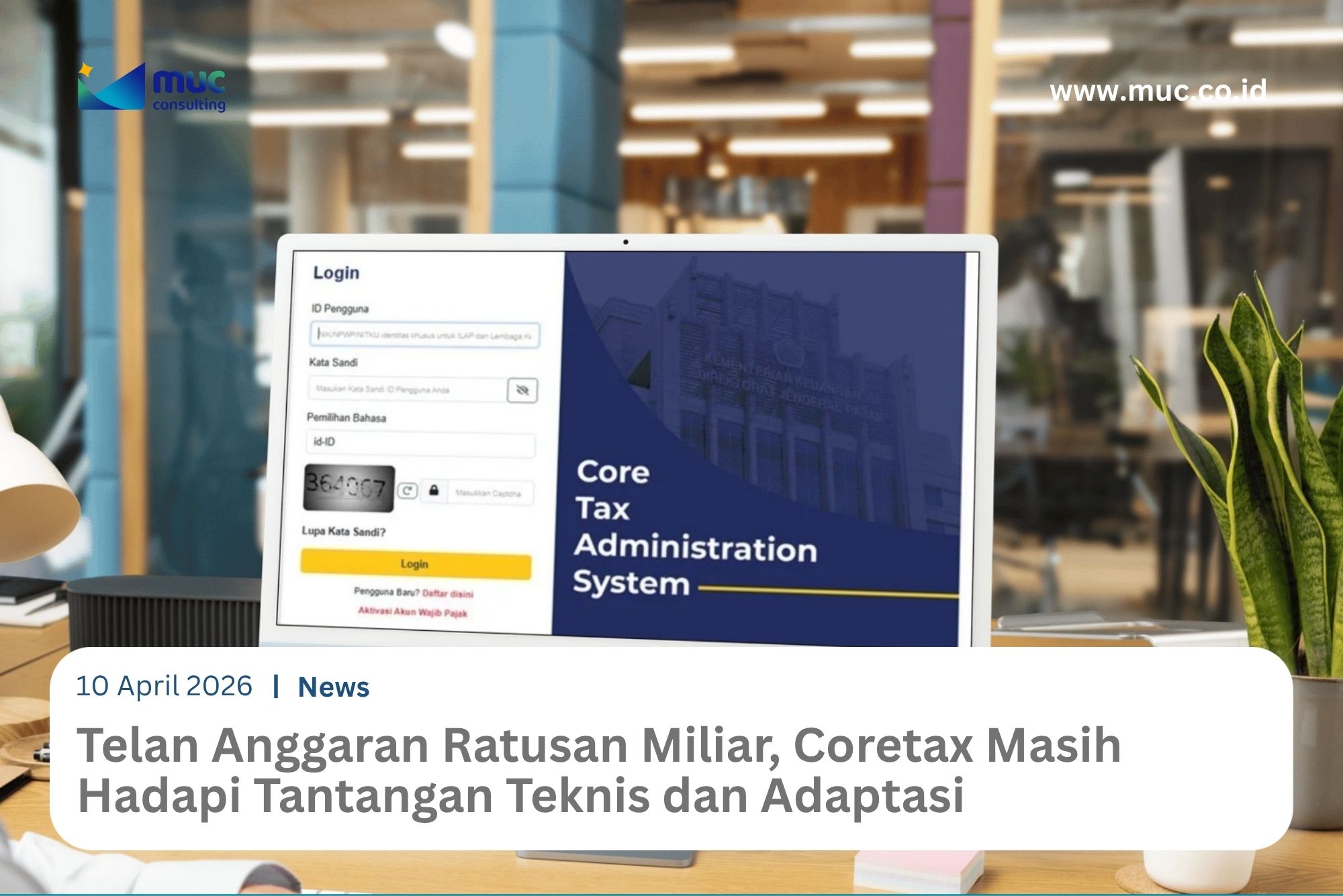 Telan Anggaran Ratusan Miliar, Coretax Masih Hadapi Tantangan Teknis dan Adaptasi